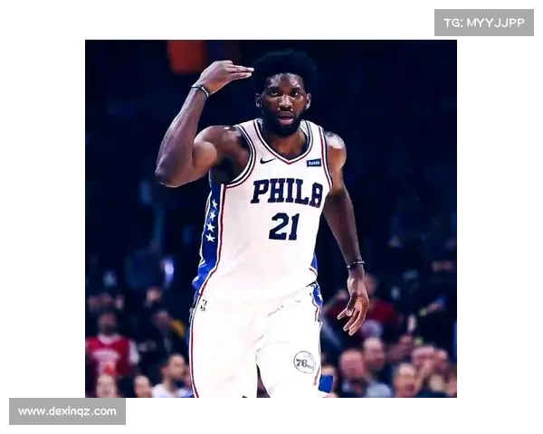 恩比德迟到的三大原因深度解析及其对球队的影响